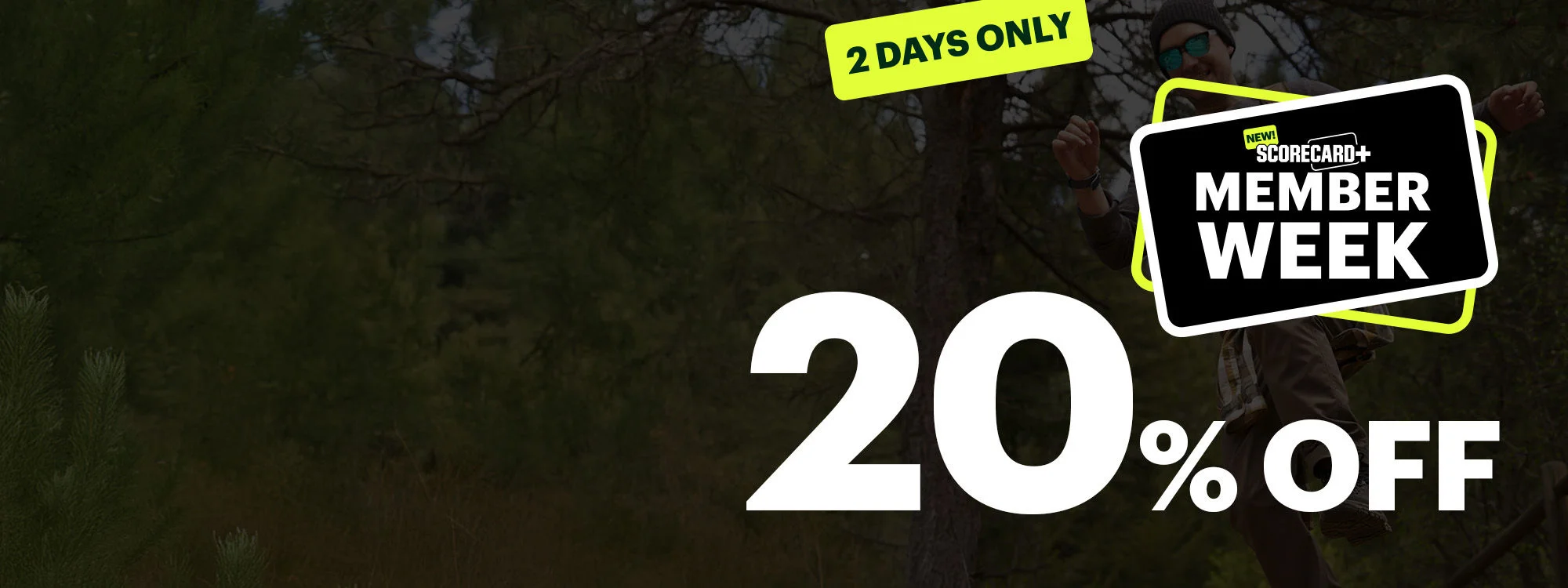 New! ScoreCard+ Member Week. 2 Days Only. 20% Off.