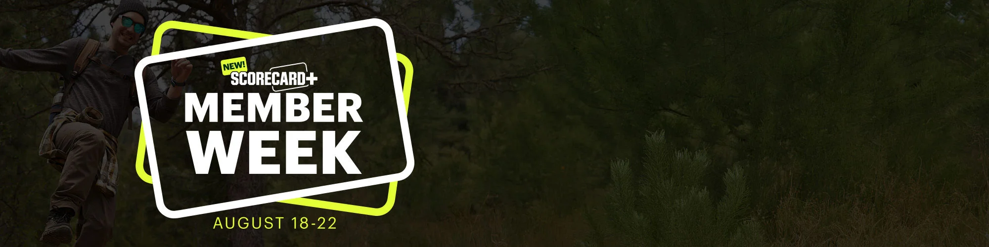 New! ScoreCard+ Member Week. August 18–22.